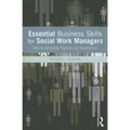 Essential Business Skills for Social Work Managers: Tools for Optimizing Programs and Organizations