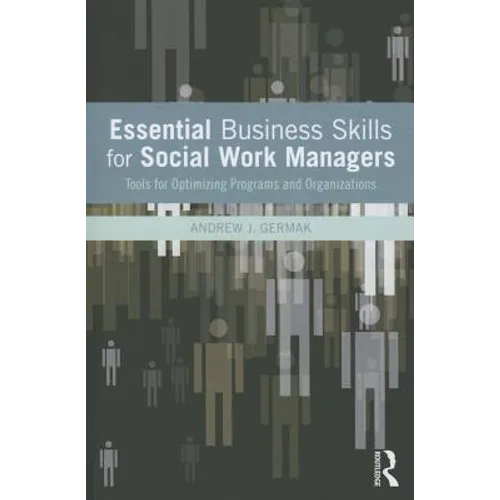 Essential Business Skills for Social Work Managers: Tools for Optimizing Programs and Organizations
