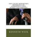 The Court Reporter's Reference of Commonly Used Words and Phrases