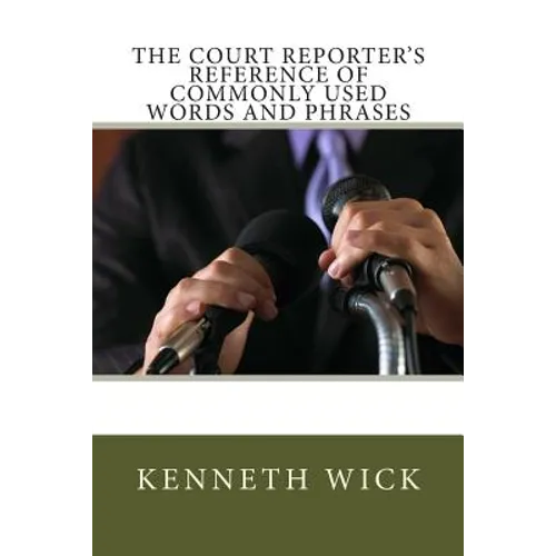 The Court Reporter's Reference of Commonly Used Words and Phrases