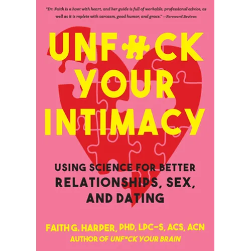 Unfuck Your Intimacy: Using Science for Better Relationships, Sex, and Dating