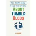 All That You Need to Know About Tumblr Blogs