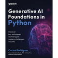 Generative AI Foundations in Python: Discover key techniques and navigate modern challenges in LLMs