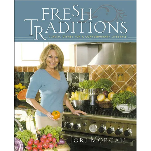 Fresh Traditions: Classic Dishes for a Contemporary Lifestyle