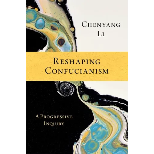 Reshaping Confucianism: A Progressive Inquiry
