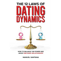 The 12 Laws of Dating Dynamics: How to Balance the Power and Avoid One-sided Relationships