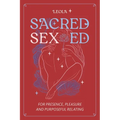 Sacred Sex Ed: for presence, pleasure, & purposeful relating