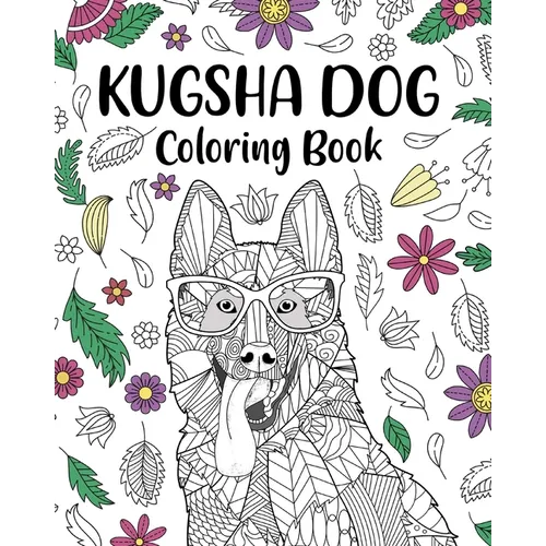 Kugsha Dog Coloring Book: Zentangle Animal, Floral and Mandala Style, Relaxation Freestyle Art