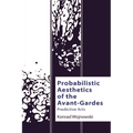 Probabilistic Aesthetics of the Avant-Gardes: Predictive Arts