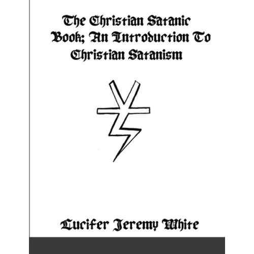 The Christian Satanic Book: An Introduction To Christian Satanism