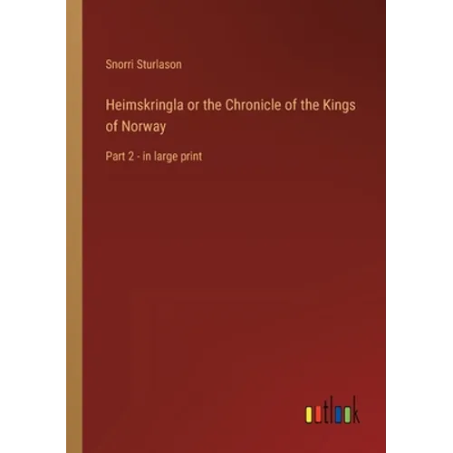 Heimskringla or the Chronicle of the Kings of Norway: Part 2 - in large print