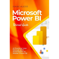 Microsoft Power BI Tutorial Guide: A Practical User Manual with Illustrations to Master Power BI