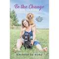 Be the Change for Your Dog: Life Lessons from Dogs to Inspire Rather than Control