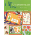 Fast Fun & Easy Fabric Postcards: Keepsakes You Can Make & Mail