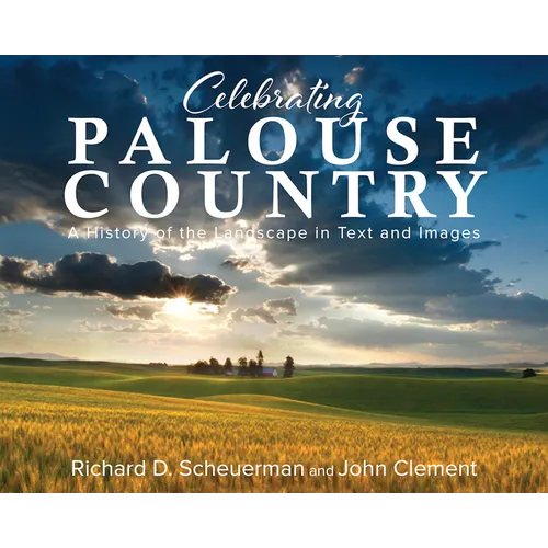 Celebrating Palouse Country: A History of the Landscape in Text and Images