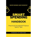 Smart Spending Handbook: Practical Household Finance Savvy Tips