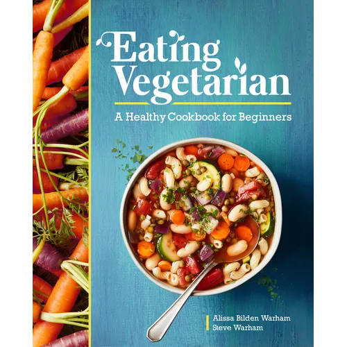 Eating Vegetarian: A Healthy Cookbook for Beginners