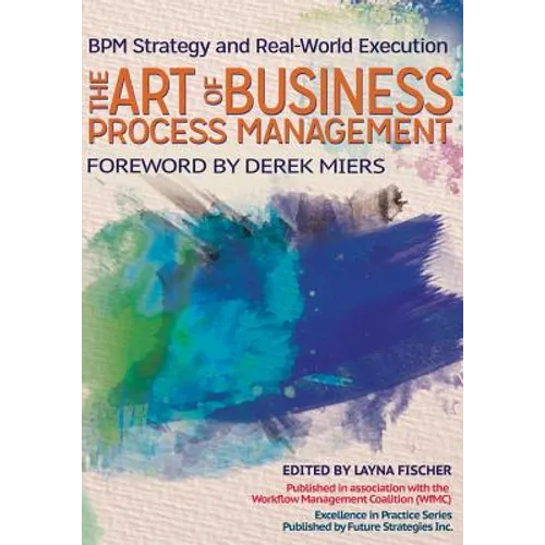 The Art of Business Process Management: BPM Strategy and Real-World Execution