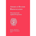 American Spanish Pronunciation: Theoretical and Applied Perspectives