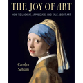 The Joy of Art: How to Look AT, Appreciate, and Talk about Art