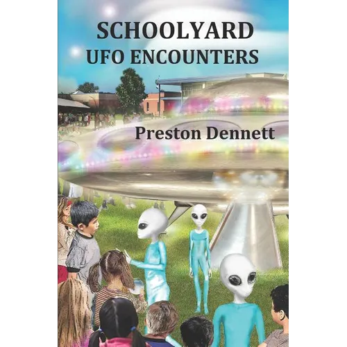 Schoolyard UFO Encounters: 100 True Accounts