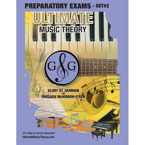 Preparatory Music Theory Exams Set #2 - Ultimate Music Theory Exam Series: Preparatory, Basic, Intermediate & Advanced Exams Set #1 & Set #2 - Four Ex