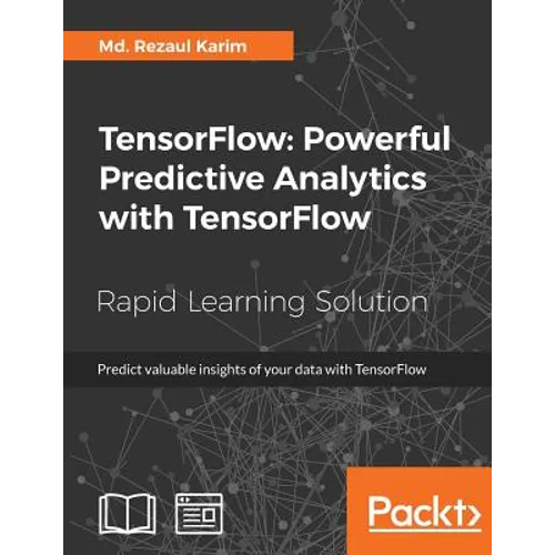 TensorFlow: Powerful Predictive Analytics with TensorFlow