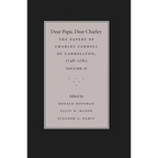 Dear Papa, Dear Charley: The Peregrinations of a Revolutionary Aristocrat, as Told by Charles Carroll of Carrollton and His Father, Charles Carroll of - Paperback