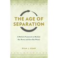 The Age of Separation: A Holistic Framework to Reclaim Our Power and Save Our Planet