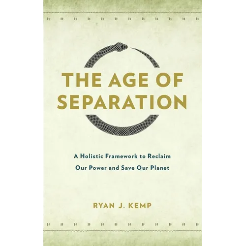 The Age of Separation: A Holistic Framework to Reclaim Our Power and Save Our Planet
