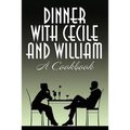 Dinner with Cecile and William: A Cookbook