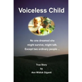 Voiceless Child: No one dreamed she might survive, might talk. Except two ordinary people ...