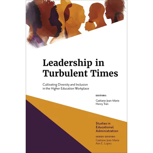 Leadership in Turbulent Times: Cultivating Diversity and Inclusion in the Higher Education Workplace