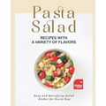 Pasta Salad Recipes with a Variety of Flavors: Easy and Satisfying Salad Dishes for Every Day