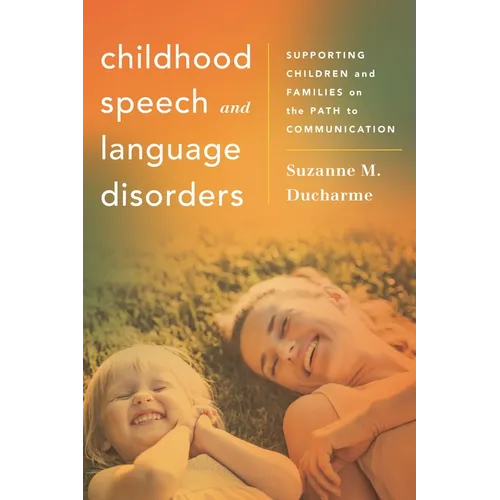 Childhood Speech and Language Disorders: Supporting Children and Families on the Path to Communication