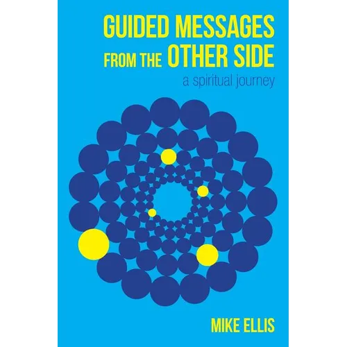 Guided Messages from the Other Side: (A Spiritual Journey)