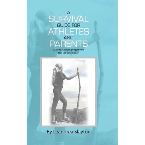 A Survival Guide for Athletes and Parents: Making It About the Journey, Not the Destination