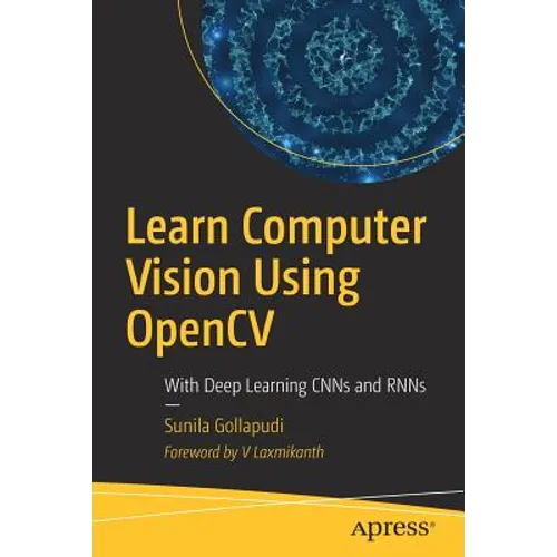 Learn Computer Vision Using Opencv: With Deep Learning Cnns and Rnns