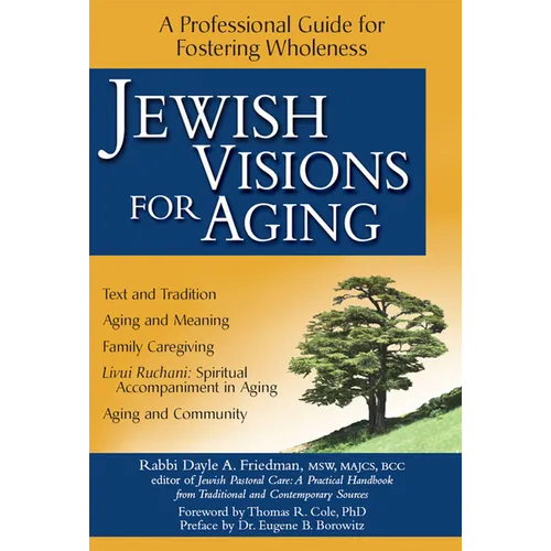Jewish Visions for Aging: A Professional Guide for Fostering Wholeness
