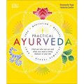 Practical Ayurveda: Find Out Who You Are and What You Need to Bring Balance to Your Life