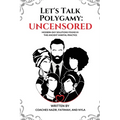 Let's Talk Polygamy UNCENSORED: Modern-Day Solutions Found in This Ancient Marital Practice