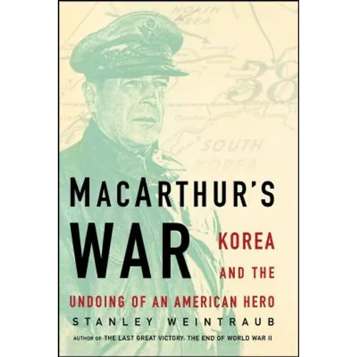 Macarthur's War: Korea and the Undoing of an American Hero