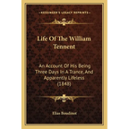 Life Of The William Tennent: An Account Of His Being Three Days In A Trance, And Apparently Lifeless (1848)