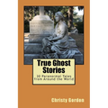True Ghost Stories: 30 Paranormal Tales from Around the World