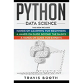 Python Data Science: 3 Books in 1: Hands on Learning for Beginners+A Hands-on Guide Beyond the Basics+A Hands-On Guide For Experts