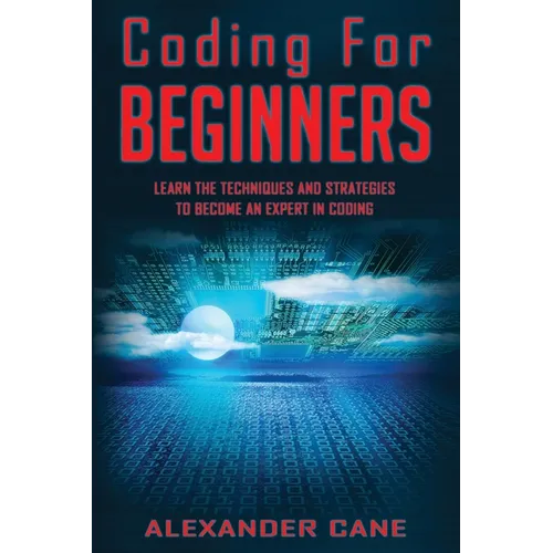 Coding for Beginners: Learn the Techniques and Strategies to become an Expert in Coding