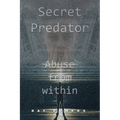 Secret Predator: Abuse from Within