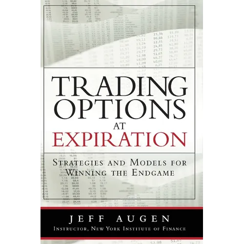 Trading Options at Expiration: Strategies and Models for Winning the Endgame