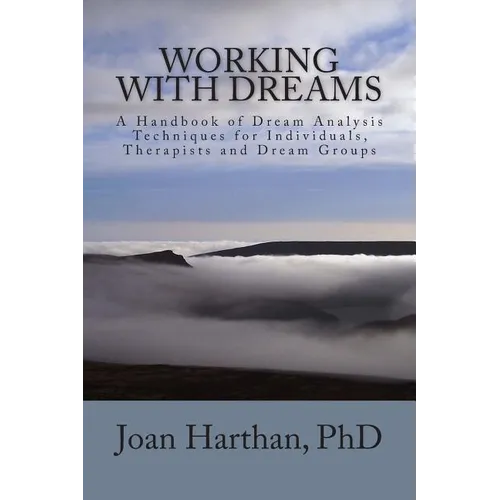 Working With Dreams: A Handbook of Dream Analysis Techniques for Individuals, Therapists and Dream Groups.