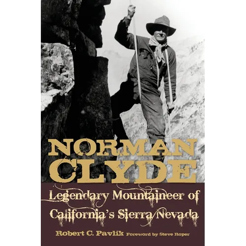 Norman Clyde: Legendary Mountaineer of California's Sierra Nevada